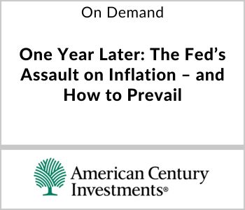 One Year Later: The Fed’s Assault on Inflation – and How to Prevail - ACI - On Demand