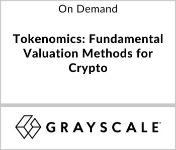 Tokenomics: Fundamental Valuation Methods for Crypto - Grayscale Investments - On Demand