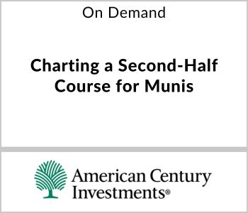 Charting a Second-Half Course for Munis - American Century Investments - On Demand