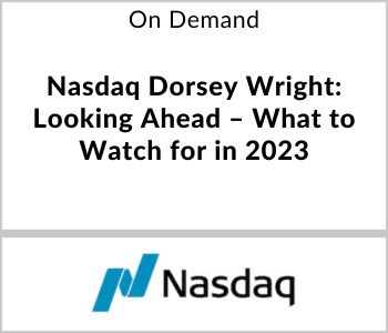 Nasdaq Dorsey Wright: Looking Ahead - What to Watch for in 2023 - Nasdaq - On Demand