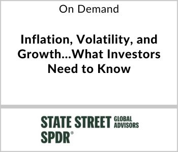 Inflation, Volatility, and Growth…What Investors Need to Know - SSGA - On Demand