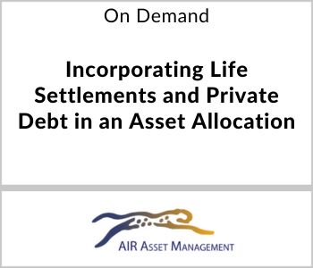 Incorporating Life Settlements and Private Debt in an Asset Allocation - AIR Asset Management - On Demand
