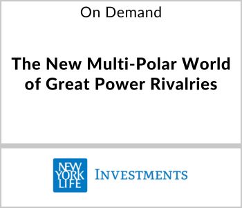 The New Multi-Polar World of Great Power Rivalries - New York Life Investments - On Demand