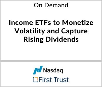 Income ETFs to Monetize Volatility and Capture Rising Dividends - Nasdaq - On Demand
