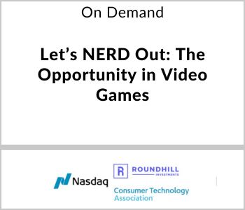 Let’s NERD Out: The Opportunity in Video Games - Nasdaq Investment Intelligence - On Demand