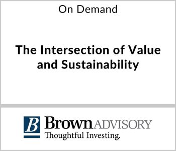 The Intersection of Value and Sustainability - Brown Advisory - On Demand