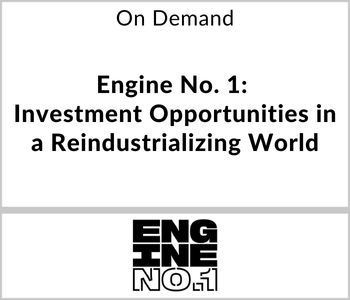 Engine No. 1: Investment Opportunities in a Reindustrializing World - Engine No. 1 - On Demand