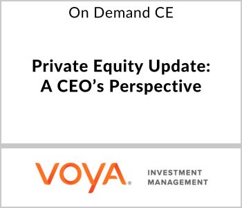Private Equity Update: A CEO’s Perspective - Voya Investment Management - On Demand CE
