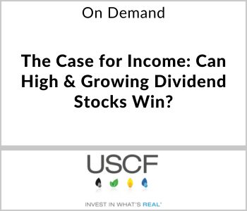The Case for Income: Why High and Growing Dividend Stocks Can Win - USCF Investments - On Demand