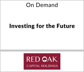 On Demand Soon - Investing for the Future Red Oak Capital Holdings