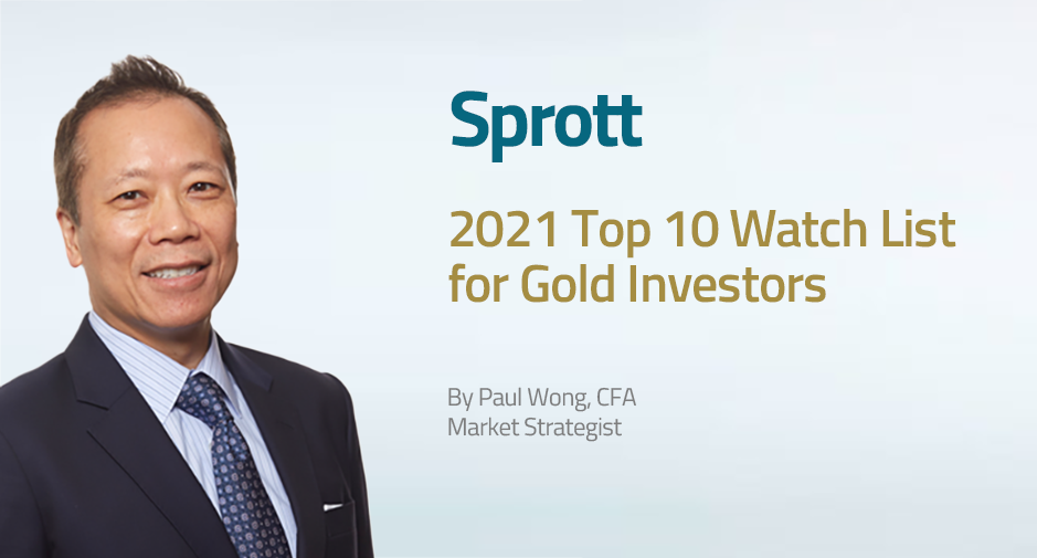 2021 Top 10 Watch List for Gold Investors - Sprott