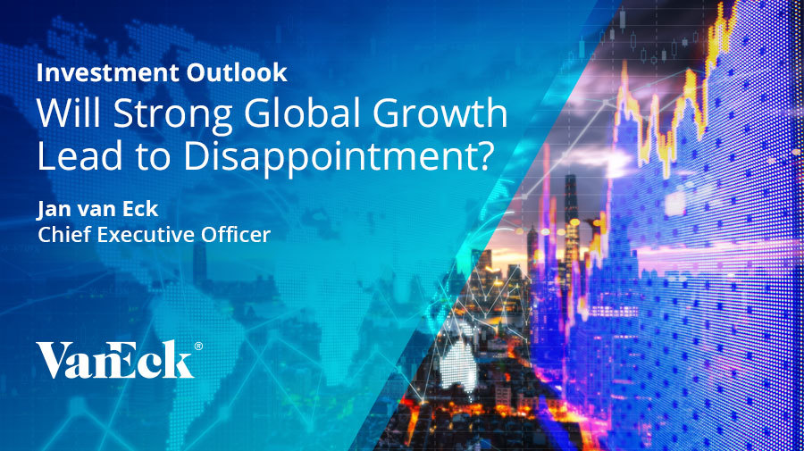 VanEck • Investment Outlook • VanEck - 2021 Market Outlook - Will Strong Global Growth Lead to Disappointment?