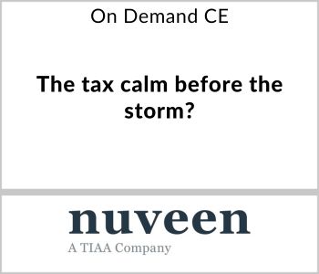 The tax calm before the storm? - Nuveen - On Demand CE
