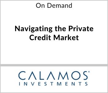 Navigating the Private Credit Market - Calamos Investments - On Demand