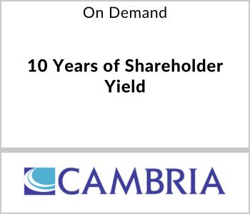 10 Years of Shareholder Yield - Cambria Investment Management - On Demand