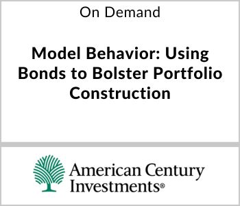 Model Behavior: Using Bonds to Bolster Portfolio Construction - American Century Investments - On Demand