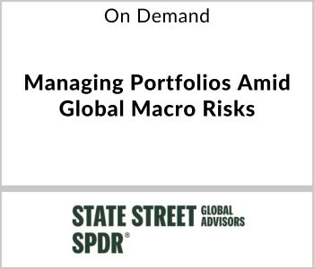 Managing Portfolios Amid Global Macro Risks - SSGA - On Demand