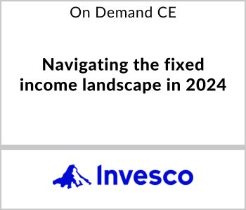 Navigating the fixed income landscape in 2024 - Invesco - On Demand CE