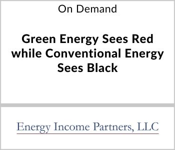 Green Energy Sees Red while Conventional Energy Sees Black - New Income Partners, LLC - On Demand