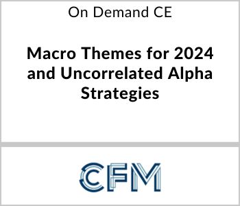 Macro Themes for 2024 and Uncorrelated Alpha Strategies - Capital Fund Management - On Demand CE