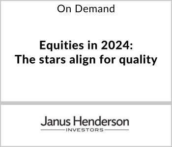 Equities in 2024: The stars align for quality - Janus Henderson - On Demand