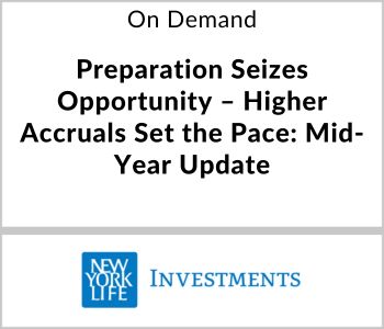 Preparation Seizes Opportunity – Higher Accruals Set the Pace: Mid-Year Update - NYL Investments - On Demand