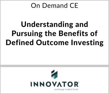 Understanding and Pursuing the Benefits of Defined Outcome Investing - Innovator ETFs - On Demand CE