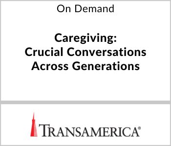 Caregiving: Crucial Conversations Across Generations - Transamerica - On Demand