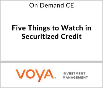 Five Things to Watch in Securitized Credit - Voya Investment Management - On Demand CE