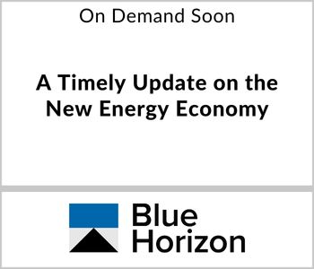 A Timely Update on the New Energy Economy - Blue Horizon - On Demand Soon