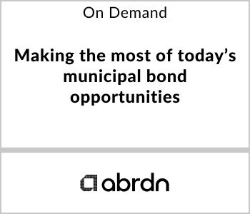 Making the most of today’s municipal bond opportunities - abrdn - On Demand