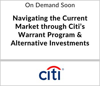 Navigating the Current Market through Citi’s Warrant Program & Alternative Investments - Citi - On Demand