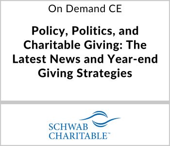 Policy, Politics, and Charitable Giving: The Latest News and Year-end Giving Strategies - Schwab Charitable - On Demand CE