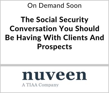 The Social Security Conversation You Should Be Having With Clients And Prospects - Nuveen - On Demand Soon