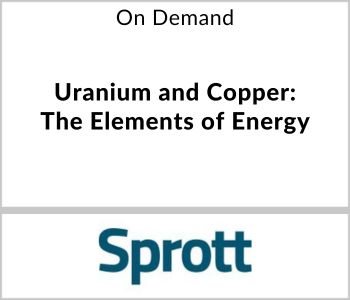 Uranium and Copper: The Elements of Energy - Sprott Asset Management - On Demand