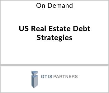 US Real Estate Debt Strategies - GTIS Partners - On Demand