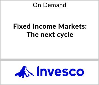 Fixed Income Markets: The next cycle - Invesco - On Demand