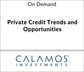 Private Credit Trends and Opportunities - Calamos - On Demand