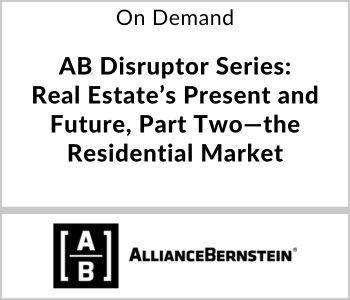 AB Disruptor Series: Real Estate’s Present and Future, Part Two—the Residential Market - AllianceBernstein - On Demand