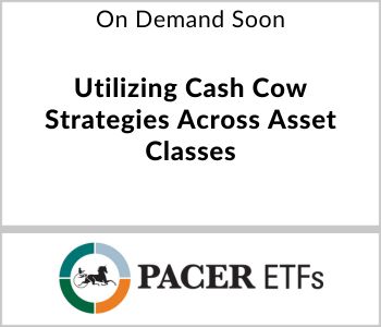 Utilizing Cash Cow Strategies Across Asset Classes - Pacer ETFs - On Demand Replay