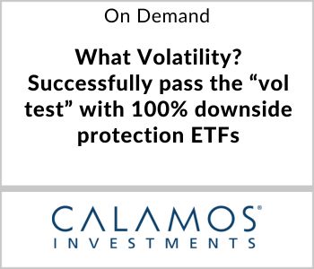 What Volatility? Successfully pass the “vol test” with 100% downside protection ETFs - Calamos - On Demand