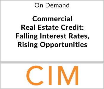 Commercial Real Estate: Falling Interest Rates, Rising Opportunities - CIM Group - On Demand
