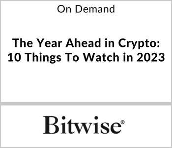 The Year Ahead in Crypto: 10 Things To Watch in 2023 - Bitwise Asset Management - On Demand