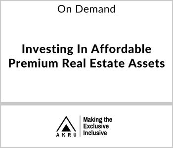 Investing In Affordable Premium Real Estate Assets - AKRU - On Demand