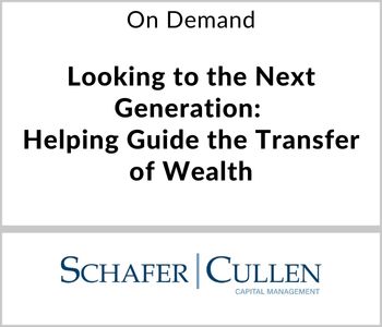 Looking to the Next Generation: Helping Guide the Transfer of Wealth - Schafer Cullen - On Demand
