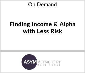 Finding Income & Alpha with Less Risk - ASYMmetric ETFs - On Demand