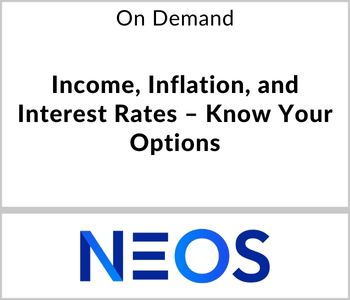 Income, Inflation, and Interest Rates - Know Your Options - NEOS Investments - On Demand