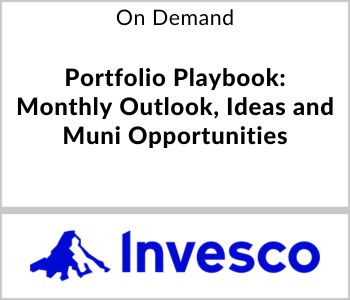Portfolio Playbook: Monthly Outlook, Ideas and Muni Opportunities - Invesco - On Demand