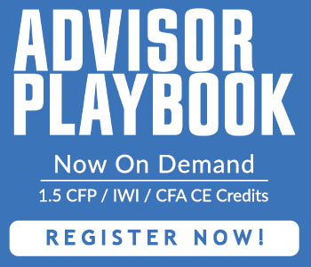 Advisor Playbook - Now On Demand - 1.5 CFP / IWI / CFA CE Credits - Register Now