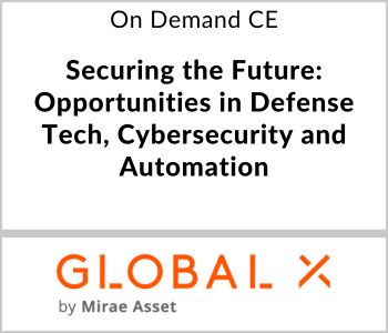 Securing the Future: Opportunities in Defense Tech, Cybersecurity and Automation - Global X ETFs - On Demand CE